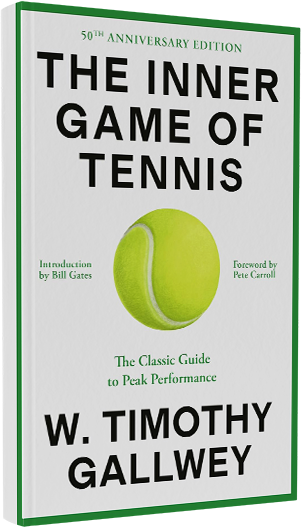 The Inner Game of Tennis: The Classic Guide to the Mental Side of Peak Performance